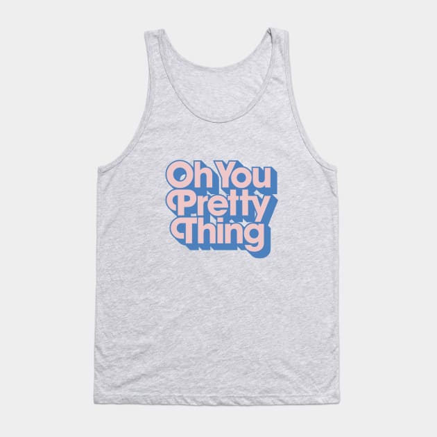 Oh You Pretty Thing Tank Top by MotivatedType